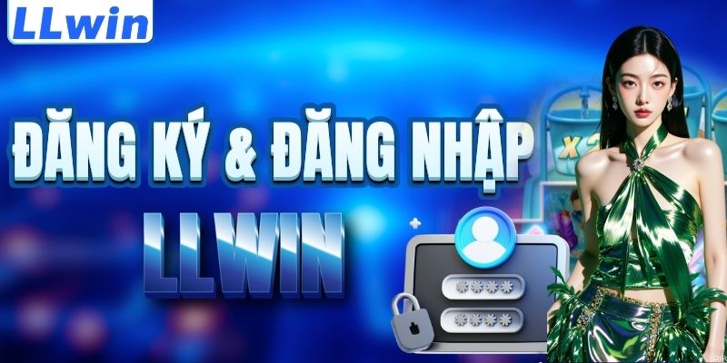 LLwin – Cá Cược Thể Thao, Casino Và Game Đổi Thưởng Trực Tuyến 15 Cách đăng ký & đăng nhập LLWIN